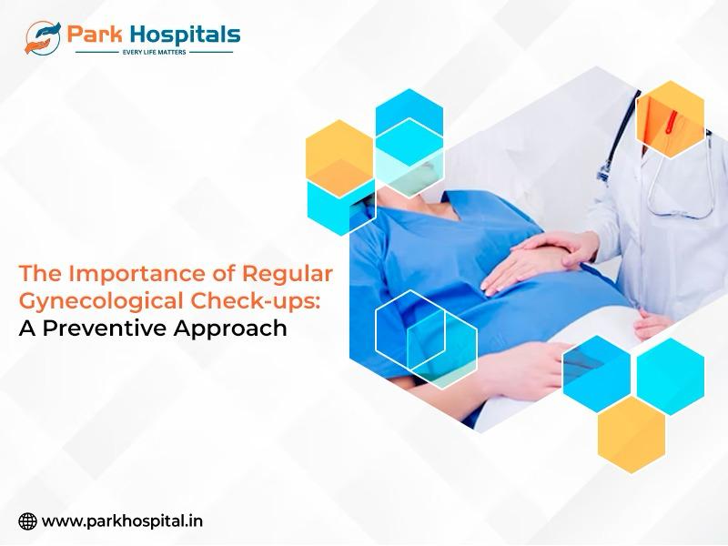The Importance of Regular Gynecological Check-ups: A Preventive Approach
